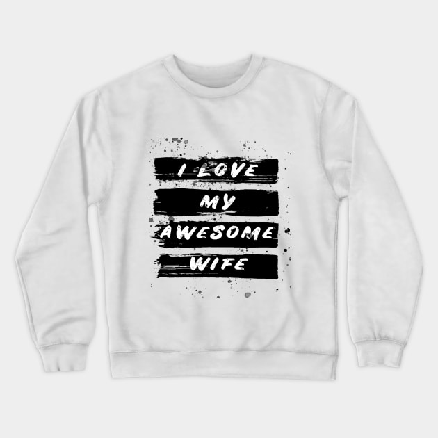 i love my awesome wife Crewneck Sweatshirt by ahnoun